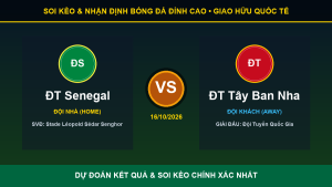 Dự đoán kết quả trận ĐT Senegal và ĐT Tây Ban Nha ngày 16/10/2026